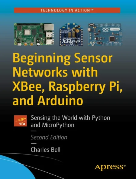 Beginning Sensor Networks with XBee, Raspberry Pi, and Arduino (2 ed)