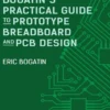 Bogatin’s Practical Guide to Prototype Breadboard and PCB Design