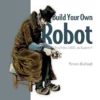 Build Your Own Robot Using Python, CRICKIT, and Raspberry PI (1 ed)