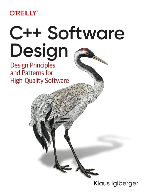 C++ Software Design Design Principles and Patterns for High-Quality Software (1 ed)