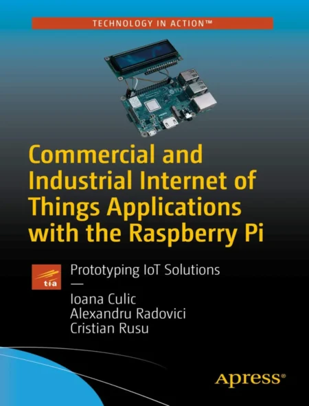 Commercial and Industrial Internet of Things Applications with the Raspberry Pi (1 ed)