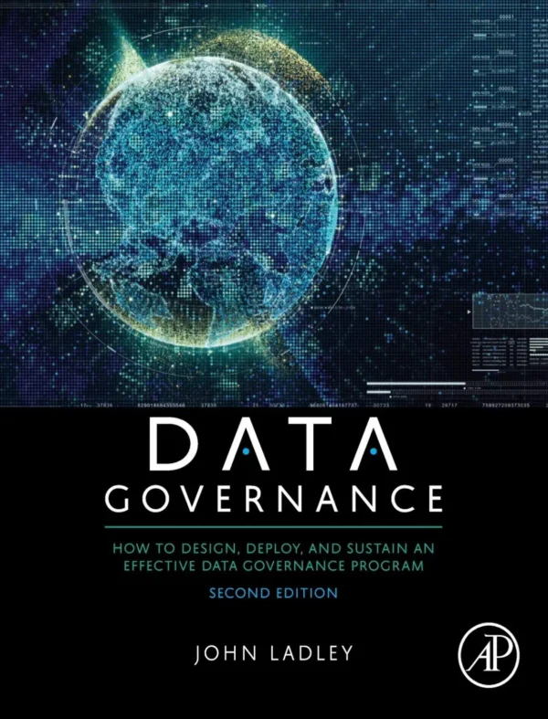 Data Governance How to Design, Deploy, and Sustain an Effective Data Governance Program (2 ed)