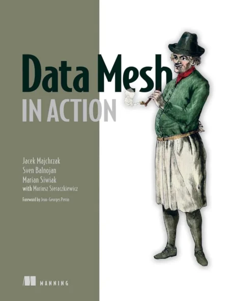 Data Mesh in Action (1 ed)