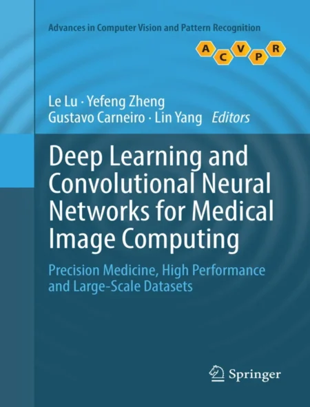 Deep Learning and Convolutional Neural Networks for Medical Image Computing (1 ed)