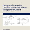 Design of Function Circuits with 555 Timer Integrated Circuit 1st Edition