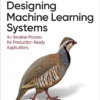 Designing Machine Learning Systems (1 ed)