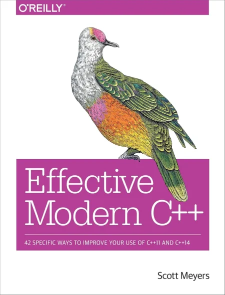Effective Modern C++ 42 Specific Ways to Improve Your Use of C++11 and C++14 (1 ed)