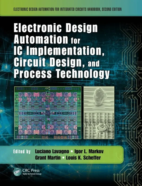 Electronic Design Automation for IC Implementation, Circuit Design, and Process Technology (2 ed) Electronic Design Automation for IC Implementation, Circuit Design, and Process Technology (2 ed)