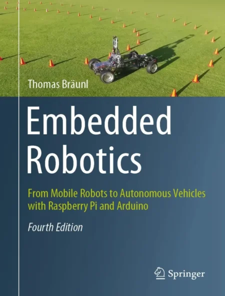 Embedded Robotics From Mobile Robots to Autonomous Vehicles with Raspberry Pi and Arduino (4 ed)