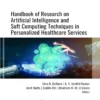 Handbook of Research on Artificial Intelligence and Soft Computing Techniques in Personalized Healthcare Services (1 ed)