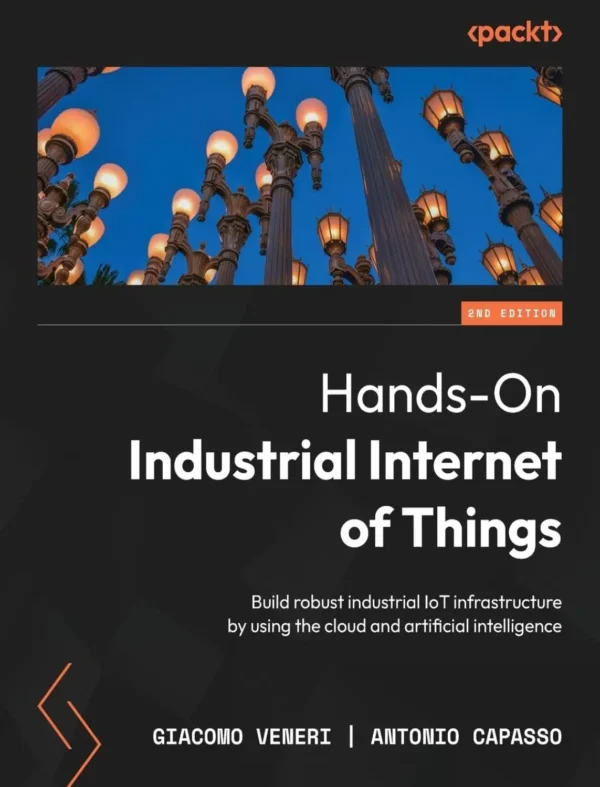 Hands-On Industrial Internet of Things (2 ed) Hands-On Industrial Internet of Things (2 ed)