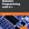 Hands-On Robotics Programming with C++ (1 ed)