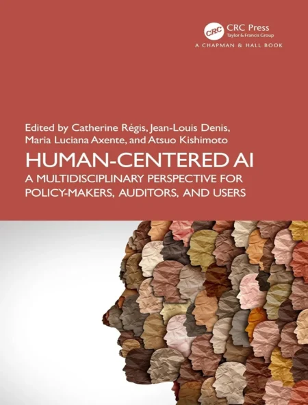 Human-Centered AI A Multidisciplinary Perspective for Policy-Makers, Auditors, and Users (1 ed)