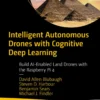 Intelligent Autonomous Drones with Cognitive Deep Learning (1 ed)