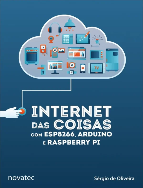 Internet das Coisas com ESP8266, Arduino e Raspberry Pi (1 ed) Internet das Coisas com ESP8266, Arduino e Raspberry Pi (1 ed)