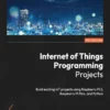 Internet of Things Programming Projects (2 ed)