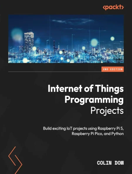 Internet of Things Programming Projects (2 ed)