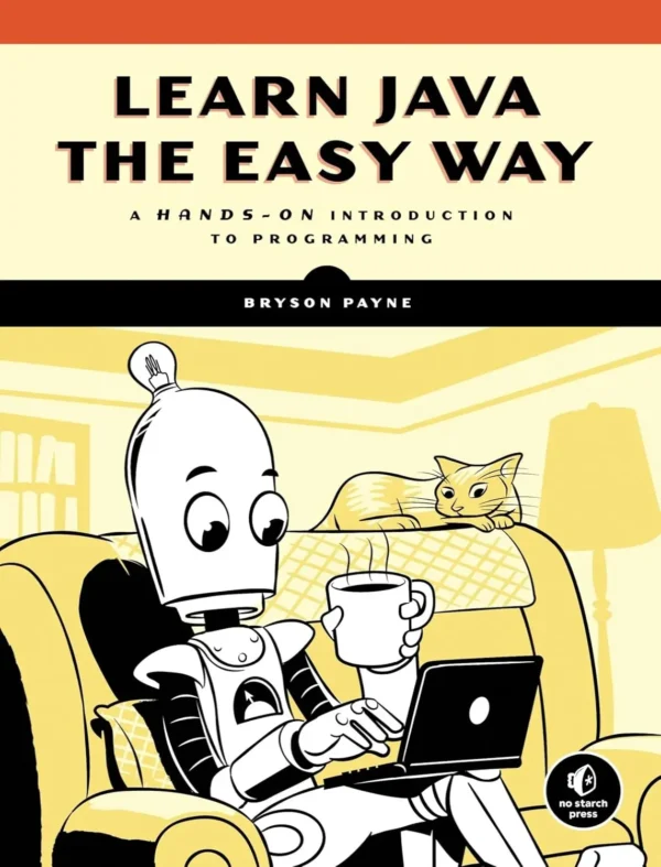 Learn Java the Easy Way A Hands-On Introduction to Programming