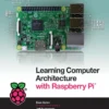 Learning Computer Architecture with Raspberry Pi (1 ed)