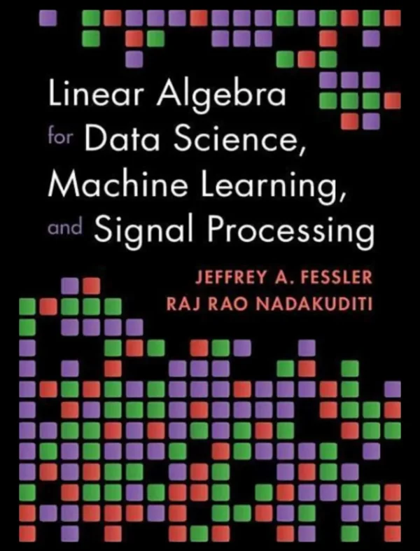 Linear Algebra for Data Science, Machine Learning, and Signal Processing (1 ed) Linear Algebra for Data Science, Machine Learning, and Signal Processing (1 ed)