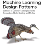 Machine Learning Design Patterns (1 ed)