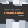 Machine Learning Engineering (1 ed)
