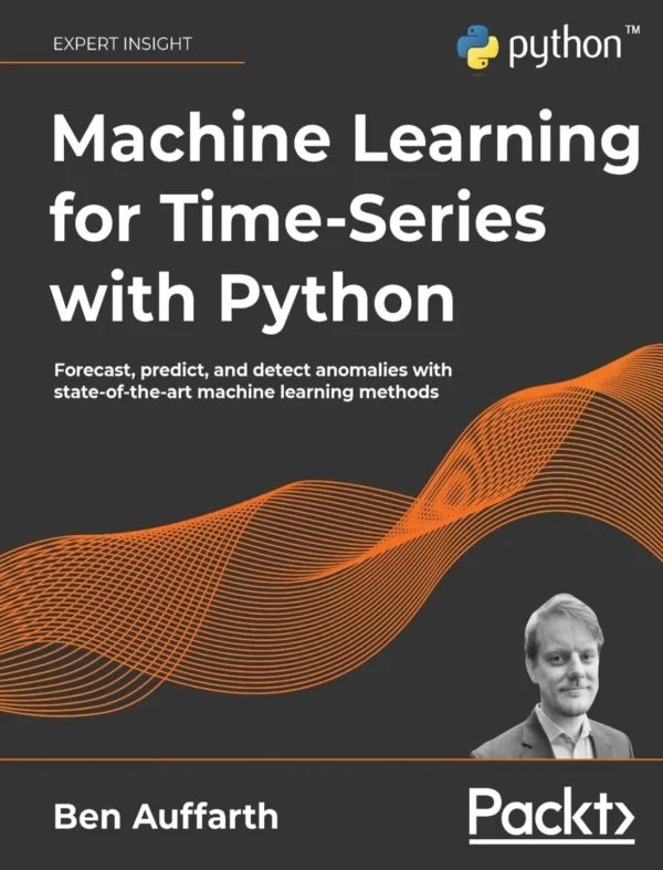 Machine Learning for Time-Series with Python (1 ed) Machine Learning for Time-Series with Python (1 ed)