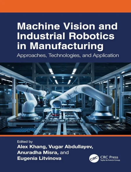 Machine Vision and Industrial Robotics in Manufacturing (1 ed)