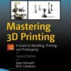 Mastering 3D Printing A Guide to Modeling, Printing, and Prototyping (2 ed)