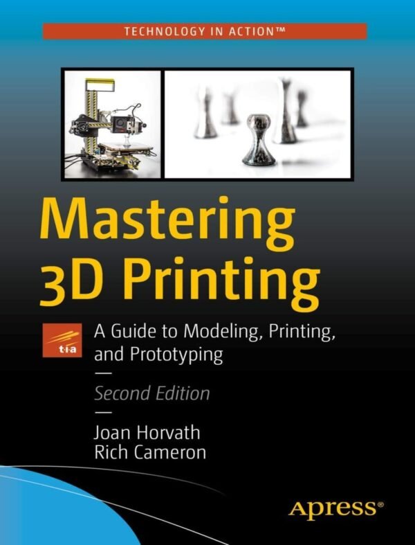 Mastering 3D Printing A Guide to Modeling, Printing, and Prototyping (2 ed)