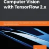 Mastering Computer Vision with TensorFlow 2.x (1 ed)