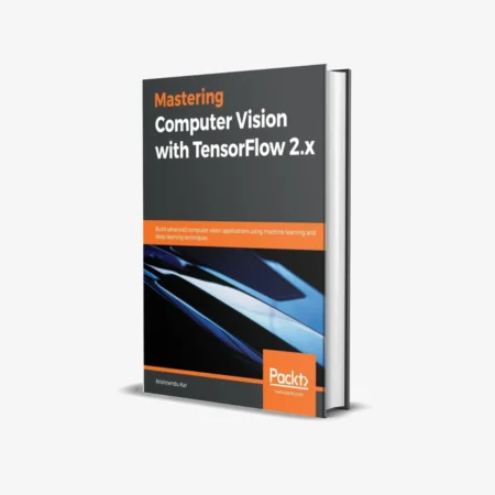 Mastering Computer Vision with TensorFlow 2.x (1 ed)