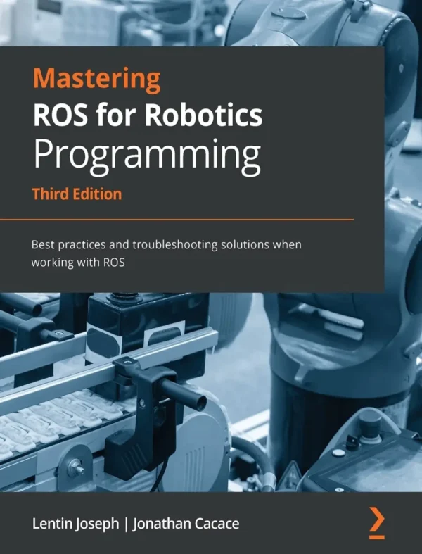 Mastering ROS for Robotics Programming (3 ed)