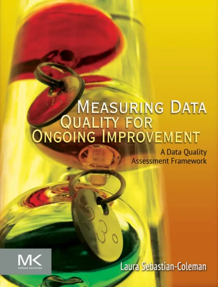 Measuring Data Quality for Ongoing Improvement (1 ed)