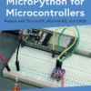 MicroPython for Microcontrollers Projects with Thonny-IDE, uPyCraft-IDE, and ESP32