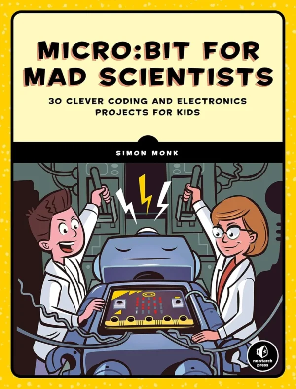Microbit for Mad Scientists 30 Clever Coding and Electronics Projects for Kids