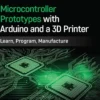 Microcontroller Prototypes with Arduino and a 3D Printer (1 ed)