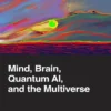 Mind, Brain, Quantum AI, and the Multiverse (1 ed)