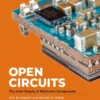 Open Circuits The Inner Beauty of Electronic Components (1 ed)