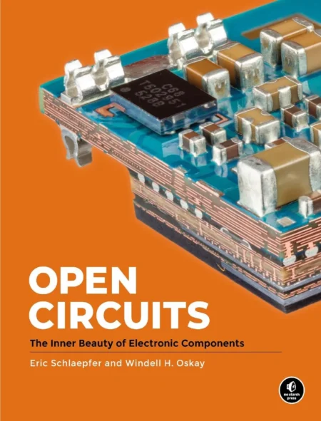 Open Circuits The Inner Beauty of Electronic Components (1 ed)