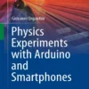 Physics Experiments with Arduino and Smartphones (1 ed)