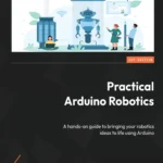 Practical Arduino Robotics (1 ed)