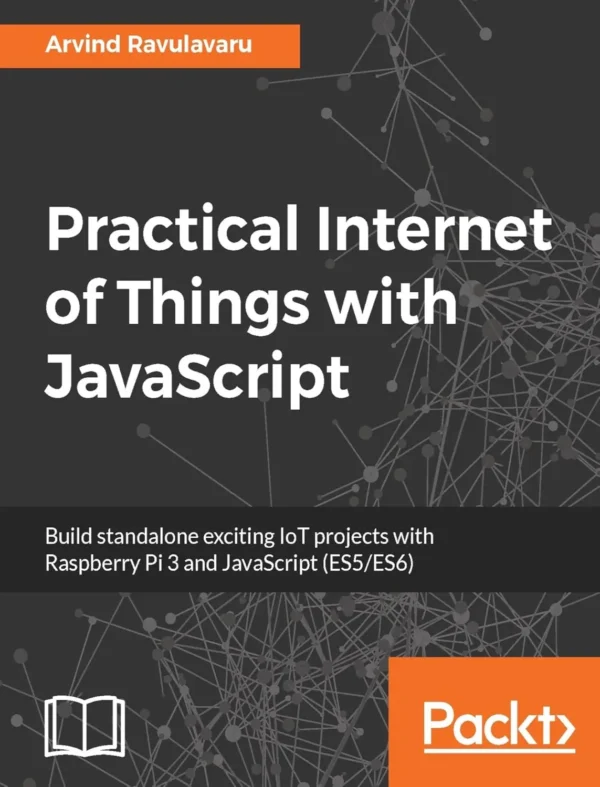 Practical Internet of Things with JavaScript (1 ed)