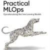 Practical MLOps (1 ed)
