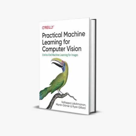 Practical Machine Learning for Computer Vision (1 ed)