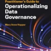 Practitioner’s Guide to Operationalizing Data Governance (1 ed)
