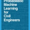 Probabilistic Machine Learning for Civil Engineers (1 ed)
