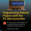 Programming Arduino Projects with the PIC Microcontroller (1 ed)