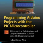 Programming Arduino Projects with the PIC Microcontroller (1 ed)