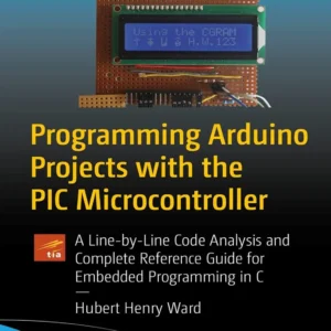 Programming Arduino Projects with the PIC Microcontroller (1 ed)